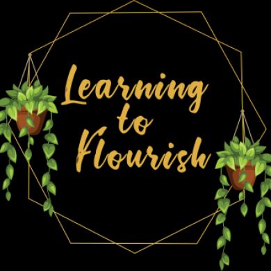 Learning To Flourish